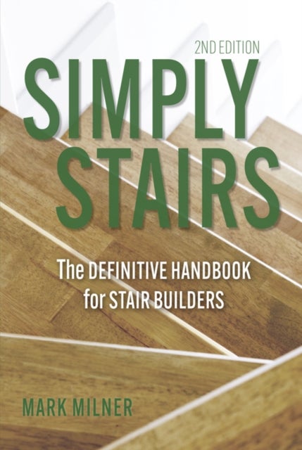 Simply Stairs - The Definitive Handbook for Stair Builders