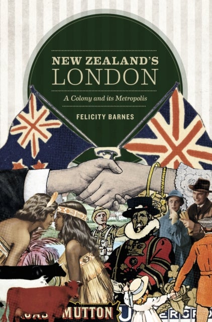New Zealand's London - A Colony and its Metropolis