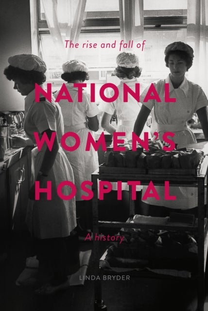 The Rise and Fall of National Women's Hospital - A History