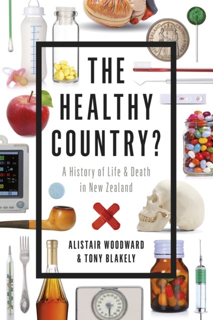 The Healthy Country - A History of Life and Death in New Zealand