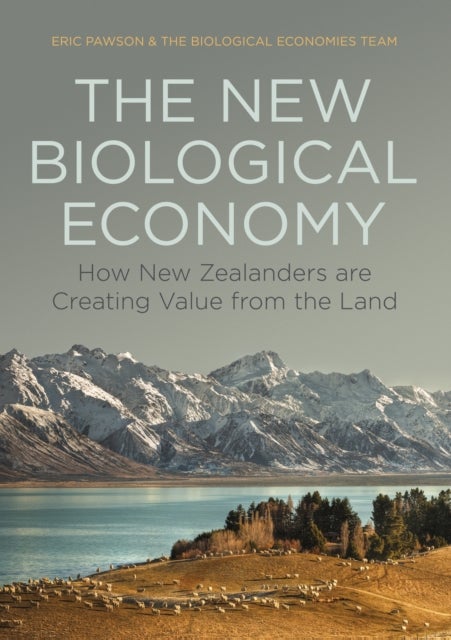 The New Biological Economy - How New Zealanders are Creating Value from the Land