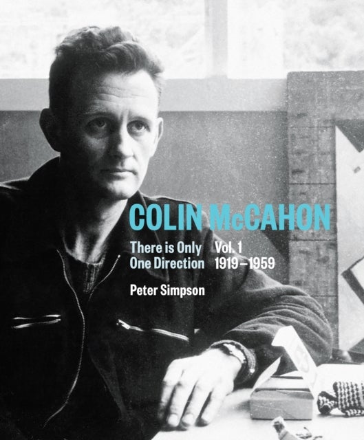 Colin McCahon - There is Only One Direction, Vol. I 1919-1959