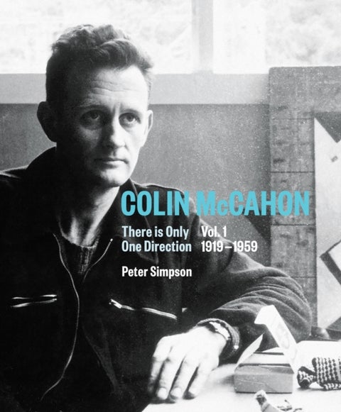 Colin McCahon - There is Only One Direction, Vol. I 1919-1959