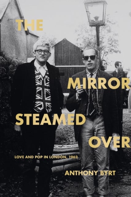 The Mirror Steamed Over - Love and Pop in London, 1962