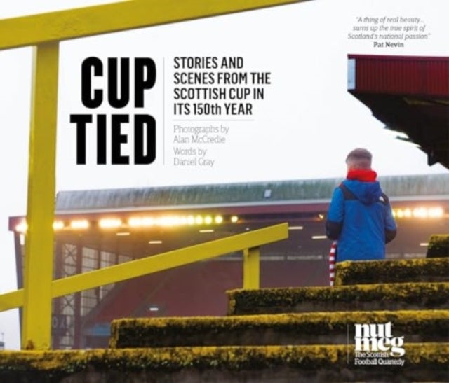 Cup Tied - Scenes and Stories from the 150th Scottish Cup