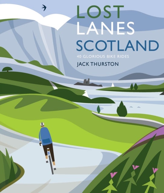 Lost Lanes Scotland - 40 Glorious Bike Rides on Quiet Roads and Gravel Trails