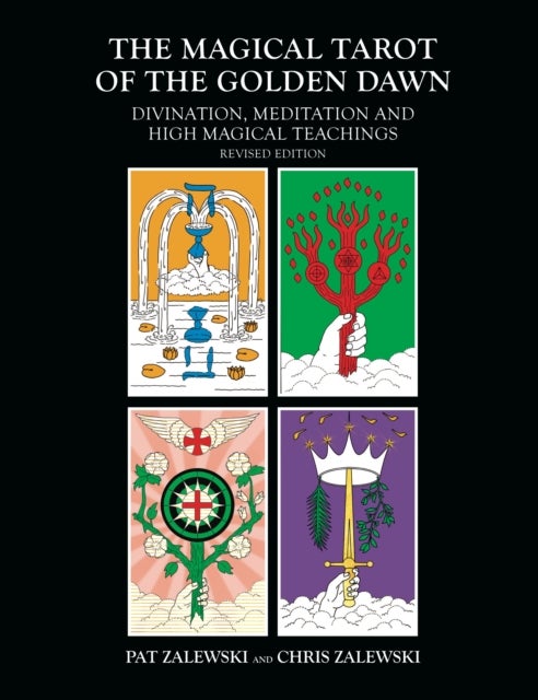 The Magical Tarot of the Golden Dawn - Divination, Meditation and High Magical Teachings - Revised Edition