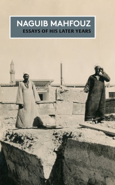 Essays of his Later Years - The Non-Fiction of Naguib Mahfouz: Volume IV