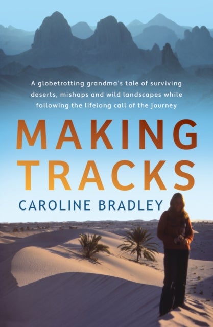 Making Tracks - A globetrotting grandma's tale of following the lifelong call of the journey