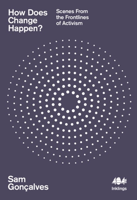 How Does Change Happen? - Scenes from the Frontlines of Activism