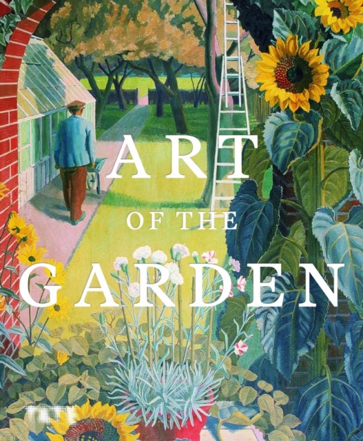 Art of the Garden - The Garden in British Art, 1800 to the present day
