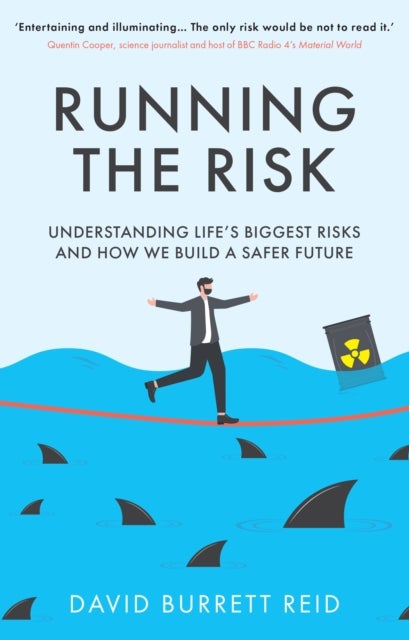 Running the Risk - From Shark Attacks to Nuclear Disaster - understanding life's biggest risks and how we build a safer future