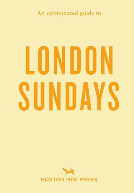 An Opinionated Guide to London Sundays