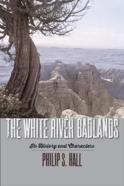 The White River Badlands - Its History and Characters