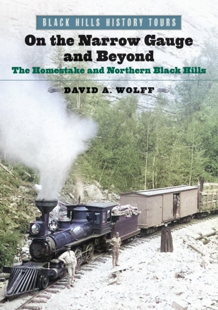 On the Narrow Gauge and Beyond - The Homestake and Northern Black Hills