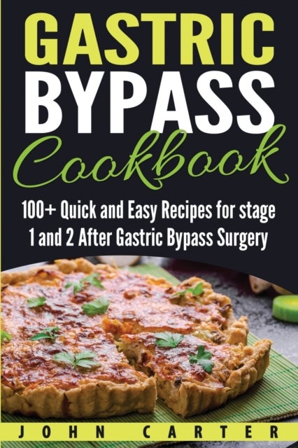 Gastric Bypass Cookbook - 100+ Quick and Easy Recipes for stage 1 and 2 After Gastric Bypass Surgery