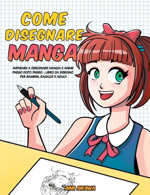 Come disegnare Manga - Imparare a disegnare Manga e Anime passo dopo passo - libro da disegno per bambini, ragazzi e adulti