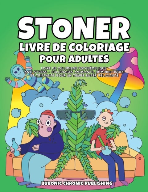Stoner livre de coloriage pour adultes - Livre de coloriage psychedelique anti stress -Coloriages amusants, humoristiques et trippants pour un temps super relaxants