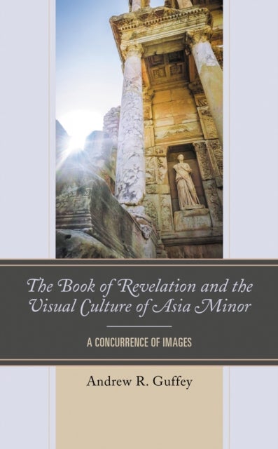 The Book of Revelation and the Visual Culture of Asia Minor - A Concurrence of Images