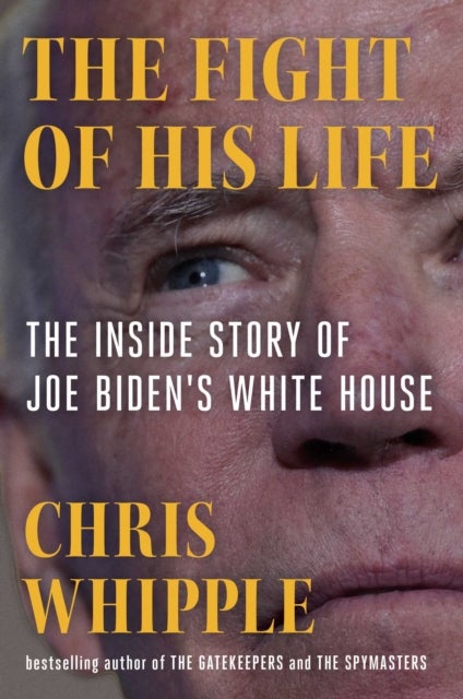The Fight of His Life - Inside Joe Biden's White House