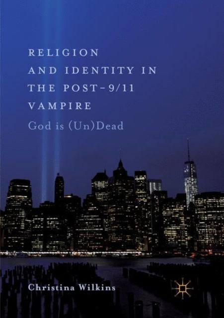 Religion and Identity in the Post-9/11 Vampire - God Is (Un)Dead