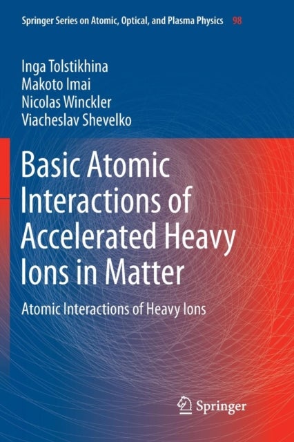 Basic Atomic Interactions of Accelerated Heavy Ions in Matter - Atomic Interactions of Heavy Ions