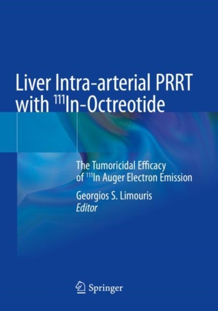 Liver Intra-arterial PRRT with 111In-Octreotide - The Tumoricidal Efficacy of 111In Auger Electron Emission