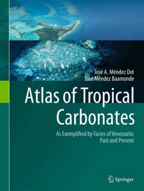 Atlas of Tropical Carbonates - As Exemplified by Facies of Venezuela: Past and Present
