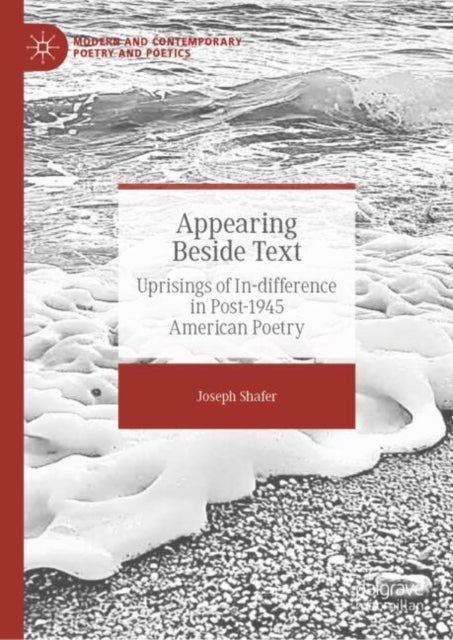 Appearing Beside Text - Uprisings of In-difference in Post-1945 American Poetry