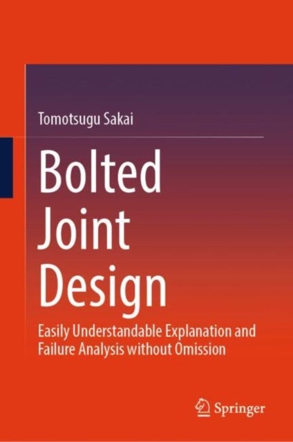 Bolted Joint Design - Easily Understandable Explanation and Failure Analysis Without Omission