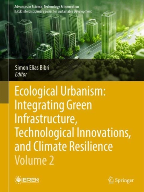 Ecological Urbanism: Integrating Green Infrastructure, Technological Innovations, and Climate Resilience - Volume 2
