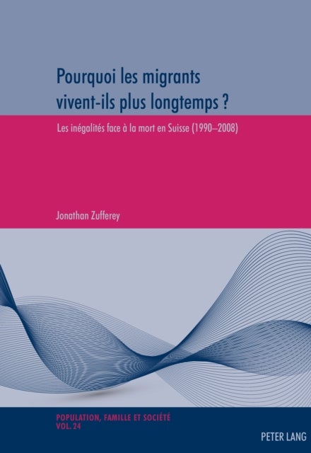 Pourquoi Les Migrants Vivent-Ils Plus Longtemps ? - Les Inegalites Face A La Mort En Suisse (1990-2008)