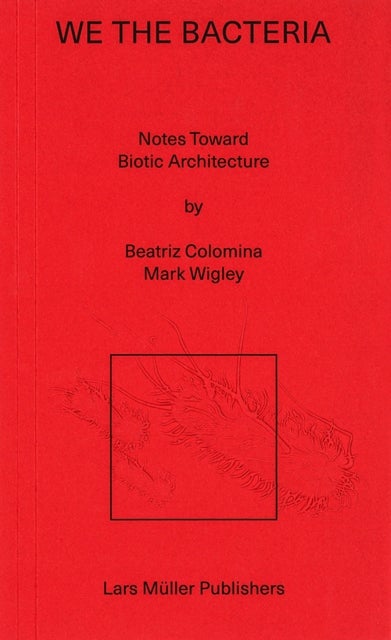 We the Bacteria - Notes Toward Biotic Architecture