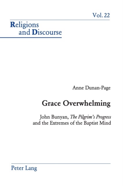 Grace Overwhelming - John Bunyan, the Pilgrim's Progress and the Extremes of the Baptist Mind