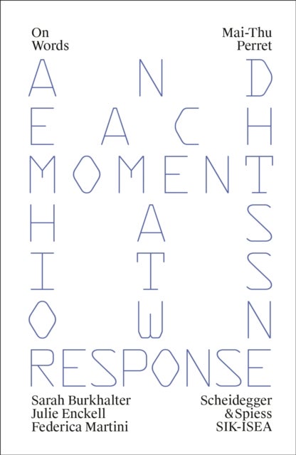 Mai-Thu Perret - And Each Moment has Its Own Response