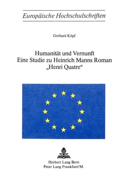 Humanitaet und Vernunft - Eine Studie zu Heinrich Manns Roman «Henri Quatre»