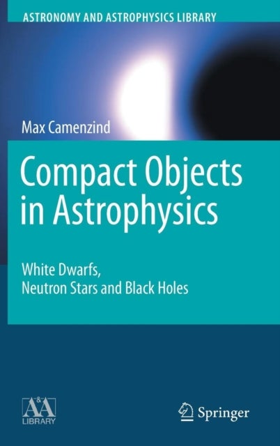 Compact Objects in Astrophysics - White Dwarfs, Neutron Stars and Black Holes