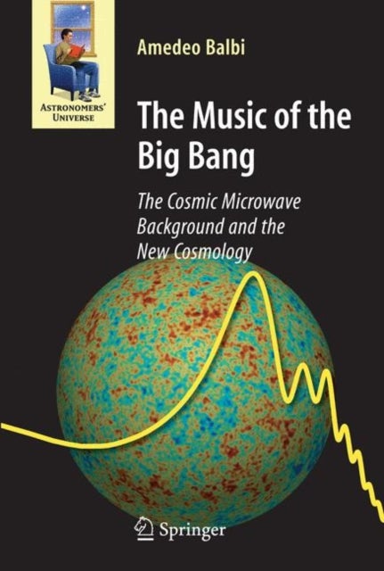The Music of the Big Bang - The Cosmic Microwave Background and the New Cosmology