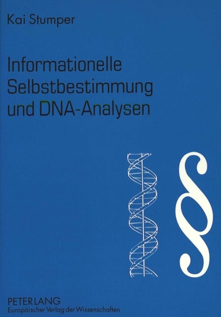 Informationelle Selbstbestimmung und DNA-Analysen - Zur Zulaessigkeit der DNA-Analyse am Menschen angesichts des informationellen Selbstbestimmungsrechts aus Art. 2 I i.V.m. Art. 1 I GG