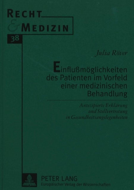 Einflumoeglichkeiten des Patienten im Vorfeld einer medizinischen Behandlung - Antezipierte Erklaerung und Stellvertretung in Gesundheitsangelegenheiten