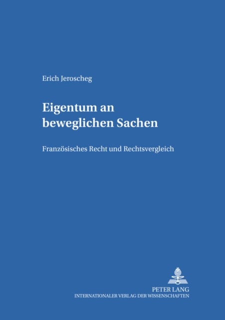 Eigentum an Beweglichen Sachen - Franzoesisches Recht Und Rechtsvergleich