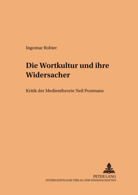 Die Wortkultur und ihre Widersacher - Kritik der Medientheorie Neil Postmans