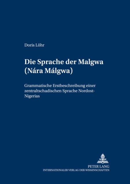 Die Sprache Der Malgwa (Nara Malgwa) - Grammatische Erstbeschreibung Einer Zentraltschadischen Sprache Nordost-Nigerias