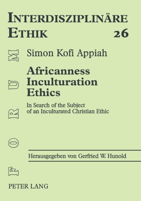 Africanness - Inculturation - Ethics - In Search of the Subject of an Inculturated Christian Ethic