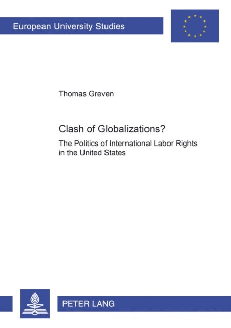 Clash of Globalizations? - The Politics of International Labor Rights in the United States