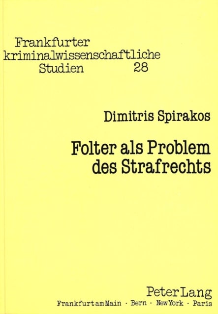 Folter als Problem des Strafrechts - Kriminologische, kriminalsoziologische und (straf-)rechtsdogmatische Aspekte unter besonderer Beruecksichtigung der Folterschutzkonvention und der Poenalisierung der Folter in Griechenland