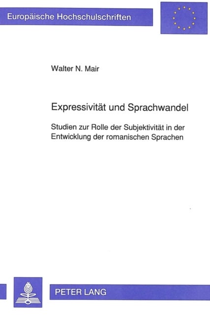 Expressivitaet und Sprachwandel - Studien zur Rolle der Subjektivitaet in der Entwicklung der romanischen Sprachen