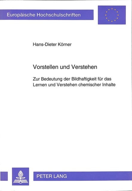 Vorstellen und Verstehen - Zur Bedeutung der Bildhaftigkeit fuer das Lernen und Verstehen chemischer Inhalte