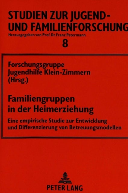 Familiengruppen in der Heimerziehung - Eine empirische Studie zur Entwicklung und Differenzierung von Betreuungsmodellen