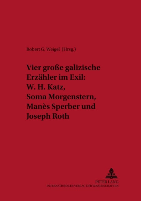 Vier Groe Galizische Erzahler Im Exil - W.H. Katz, Soma Morgenstern, Manes Sperber Und Joseph Roth